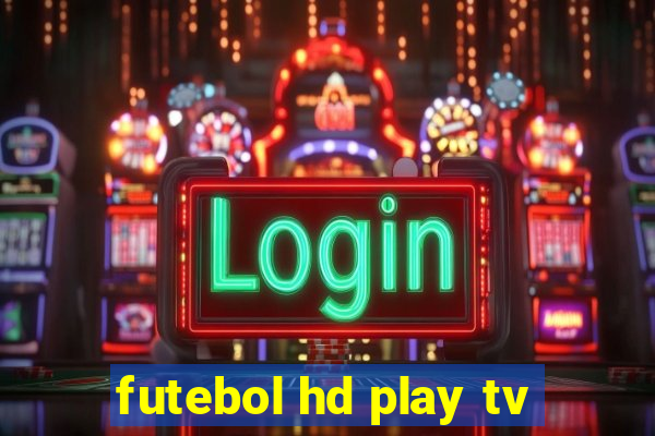 futebol hd play tv